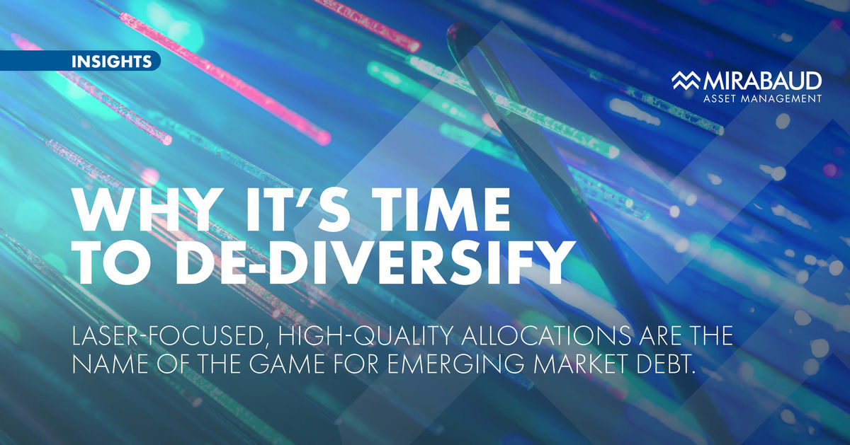 EM debt: Why it’s time to de-diversify | Mirabaud Asset Management